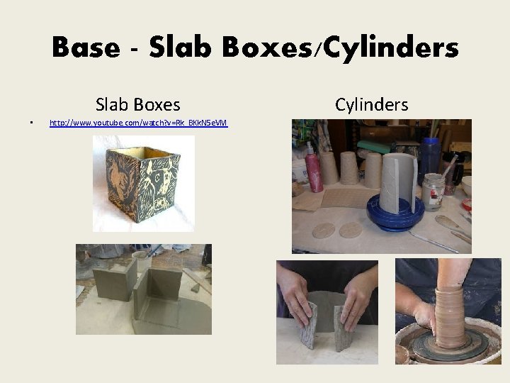 Base - Slab Boxes/Cylinders Slab Boxes • http: //www. youtube. com/watch? v=Rk_BKk. N 5