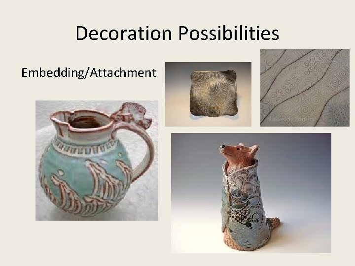 Decoration Possibilities Embedding/Attachment 