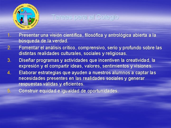 Tareas para el Colegio 1. 2. 3. 4. 5. Presentar una visión científica, filosófica