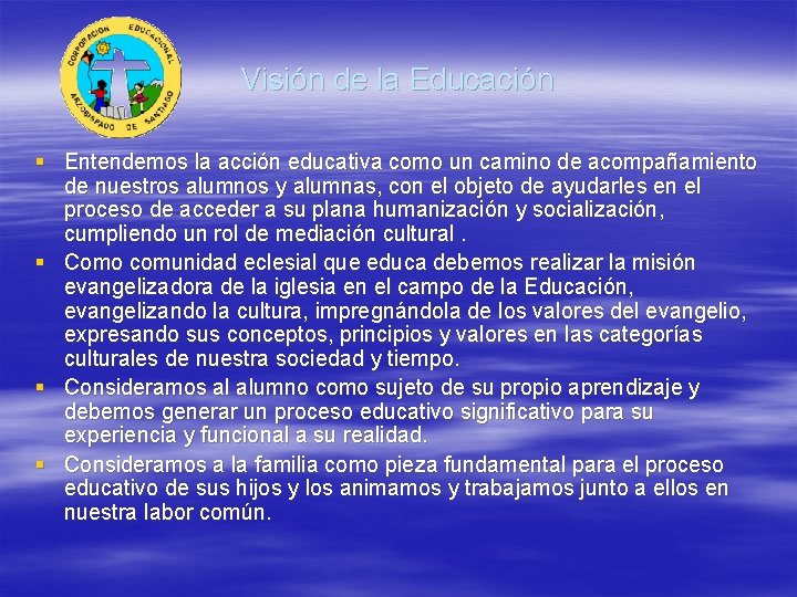 Visión de la Educación § Entendemos la acción educativa como un camino de acompañamiento