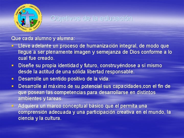 Objetivos de la educación Que cada alumno y alumna: § Lleve adelante un proceso