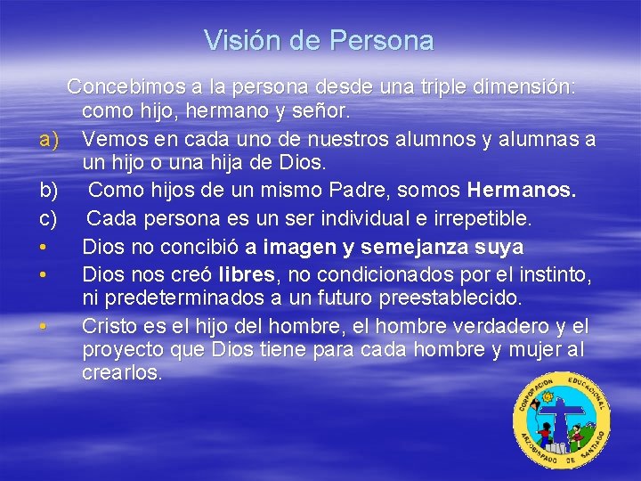 Visión de Persona a) b) c) • • • Concebimos a la persona desde