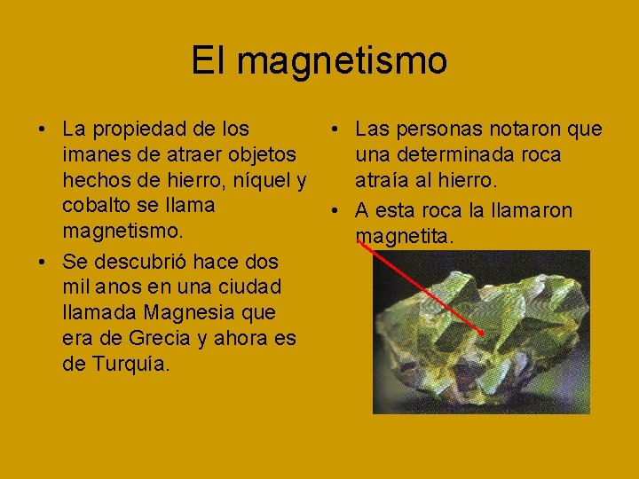 El magnetismo • La propiedad de los imanes de atraer objetos hechos de hierro,