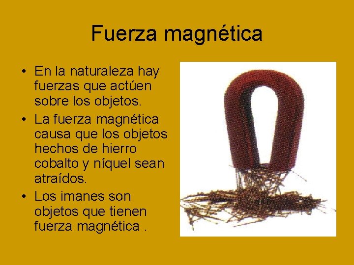Fuerza magnética • En la naturaleza hay fuerzas que actúen sobre los objetos. •