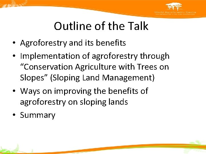 Outline of the Talk • Agroforestry and its benefits • Implementation of agroforestry through