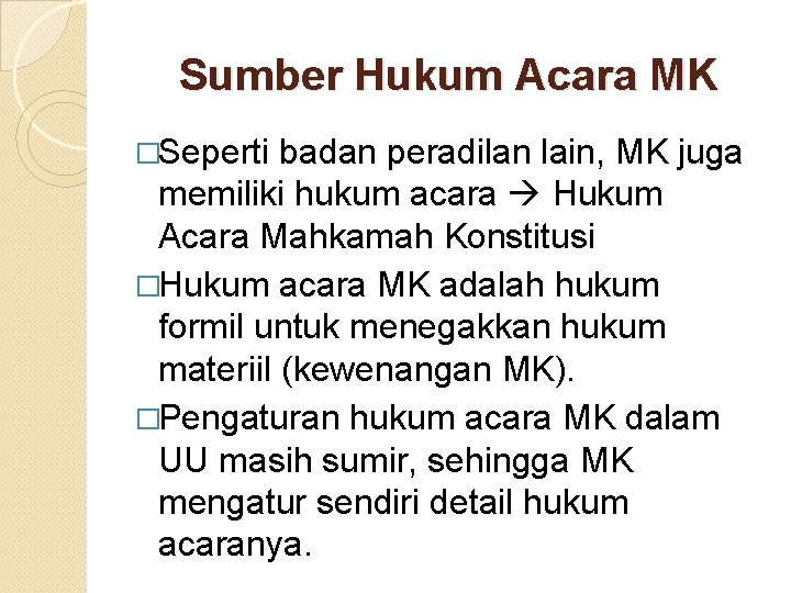 Sumber Hukum Acara MK �Seperti badan peradilan lain, MK juga memiliki hukum acara Hukum