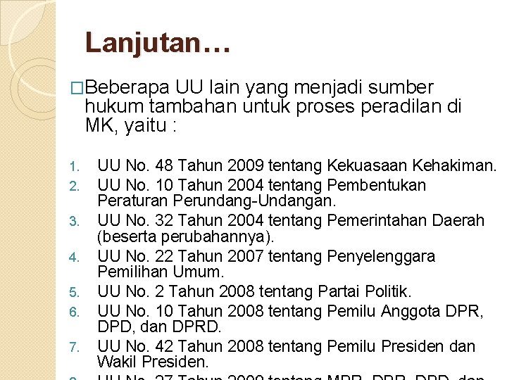 Lanjutan… �Beberapa UU lain yang menjadi sumber hukum tambahan untuk proses peradilan di MK,