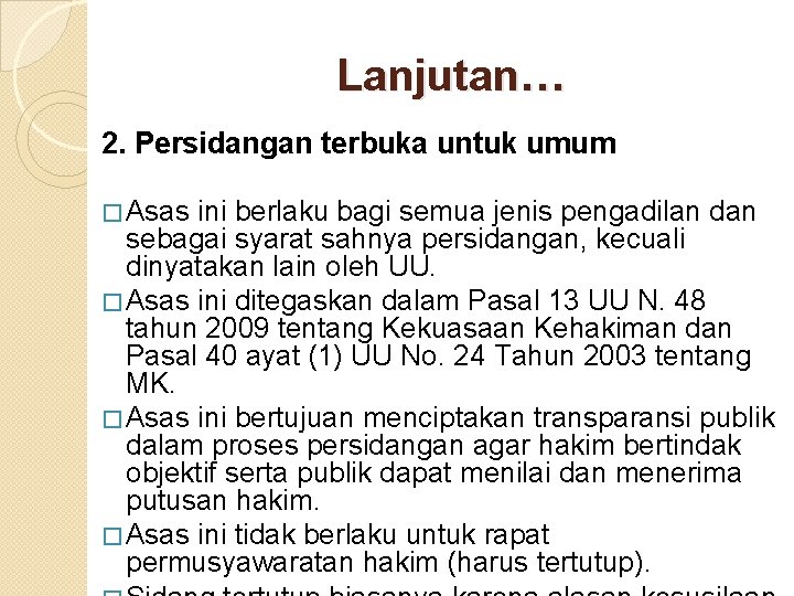 Lanjutan… 2. Persidangan terbuka untuk umum � Asas ini berlaku bagi semua jenis pengadilan