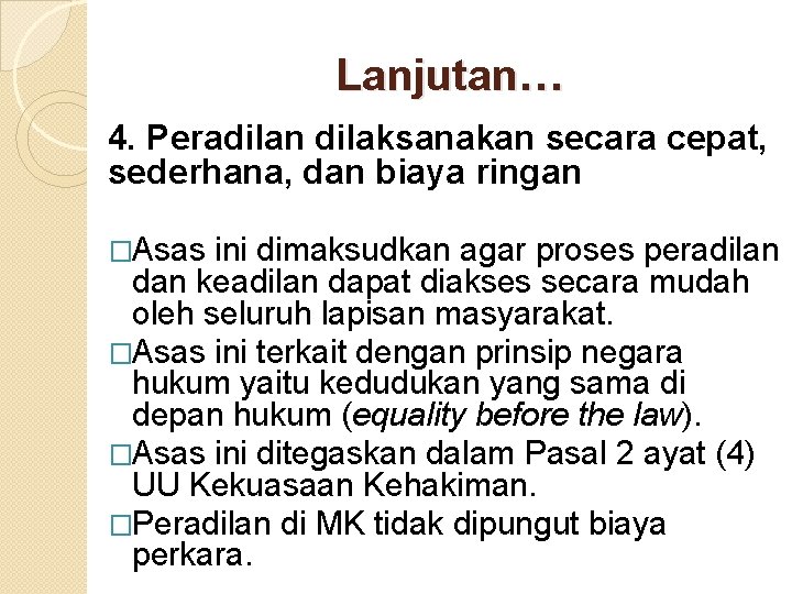 Lanjutan… 4. Peradilan dilaksanakan secara cepat, sederhana, dan biaya ringan �Asas ini dimaksudkan agar