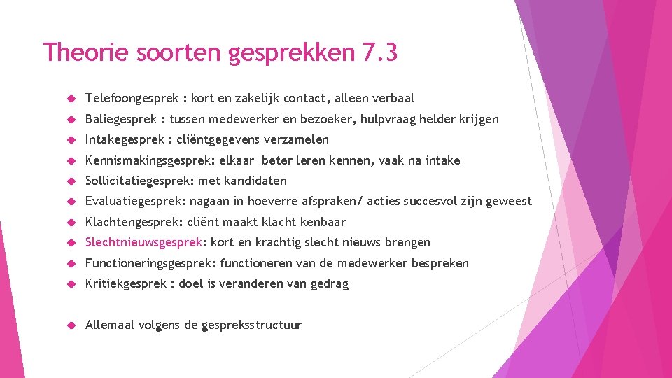 Theorie soorten gesprekken 7. 3 Telefoongesprek : kort en zakelijk contact, alleen verbaal Baliegesprek