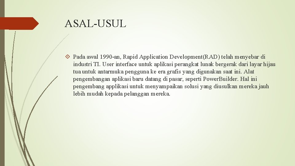 ASAL-USUL Pada awal 1990 -an, Rapid Application Development(RAD) telah menyebar di industri TI. User