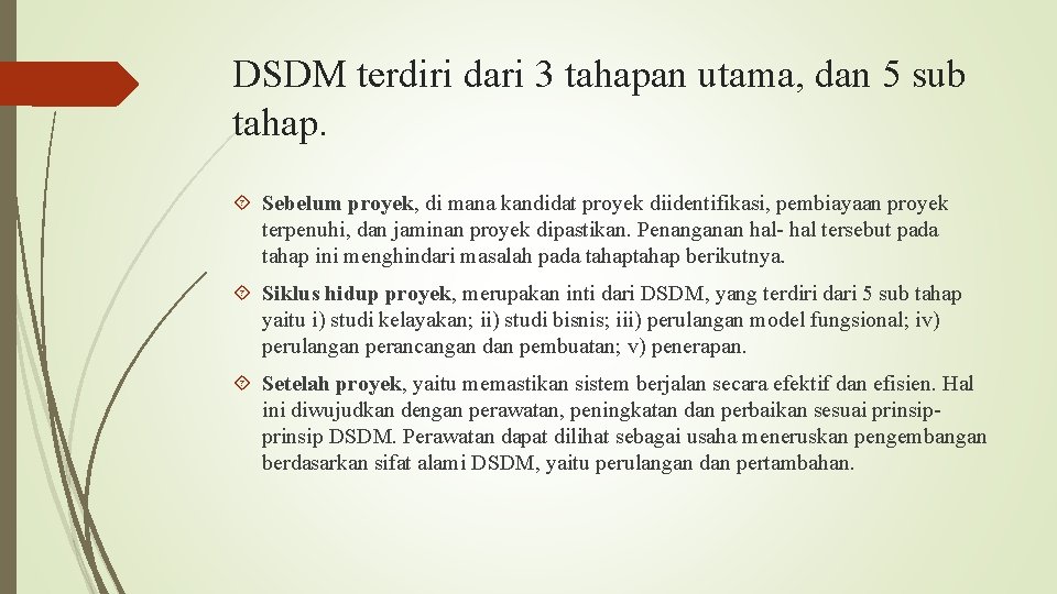 DSDM terdiri dari 3 tahapan utama, dan 5 sub tahap. Sebelum proyek, di mana