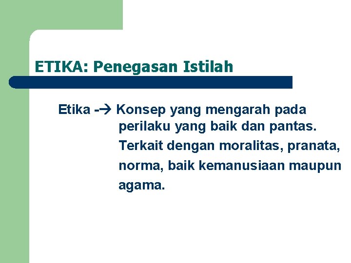 ETIKA: Penegasan Istilah Etika - Konsep yang mengarah pada perilaku yang baik dan pantas.
