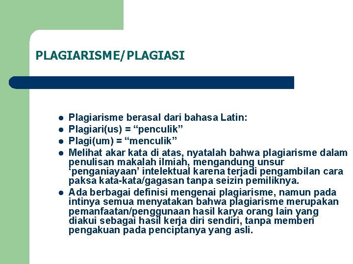 PLAGIARISME/PLAGIASI l l l Plagiarisme berasal dari bahasa Latin: Plagiari(us) = “penculik” Plagi(um) =
