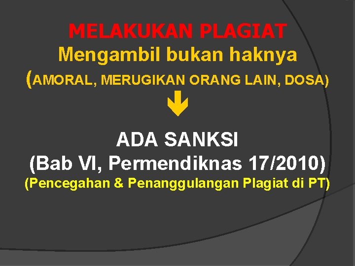 MELAKUKAN PLAGIAT Mengambil bukan haknya (AMORAL, MERUGIKAN ORANG LAIN, DOSA) ADA SANKSI (Bab VI,