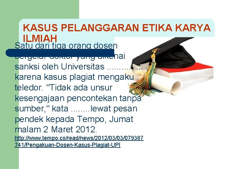KASUS PELANGGARAN ETIKA KARYA ILMIAH Satu dari tiga orang dosen bergelar doktor yang dikenai