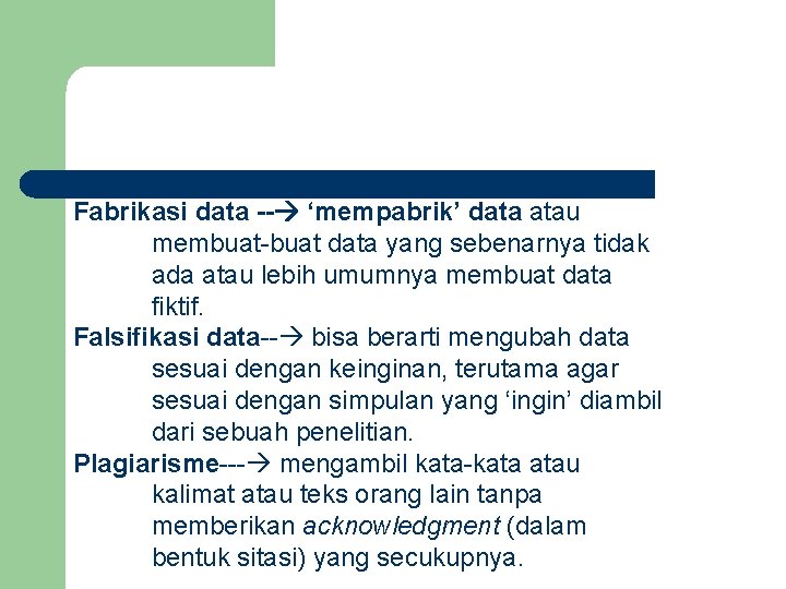 Fabrikasi data -- ‘mempabrik’ data atau membuat-buat data yang sebenarnya tidak ada atau lebih