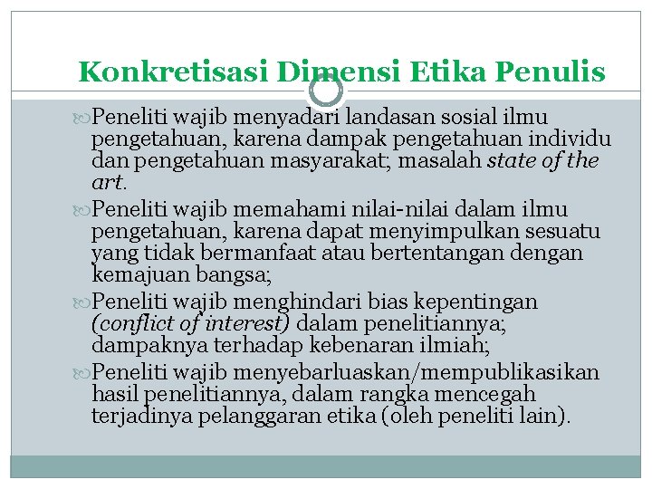 Konkretisasi Dimensi Etika Penulis Peneliti wajib menyadari landasan sosial ilmu pengetahuan, karena dampak pengetahuan