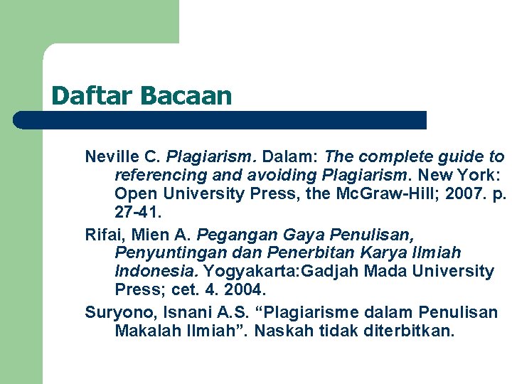 Daftar Bacaan Neville C. Plagiarism. Dalam: The complete guide to referencing and avoiding Plagiarism.