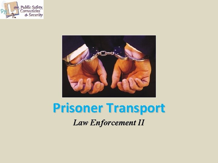 Prisoner Transport Law Enforcement II Prisoner Transport Law Enforcement II