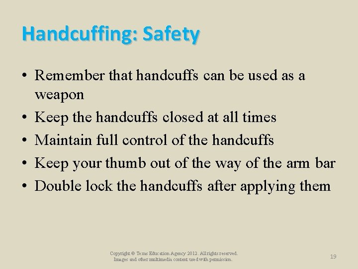 Handcuffing: Safety • Remember that handcuffs can be used as a weapon • Keep Handcuffing: Safety • Remember that handcuffs can be used as a weapon • Keep