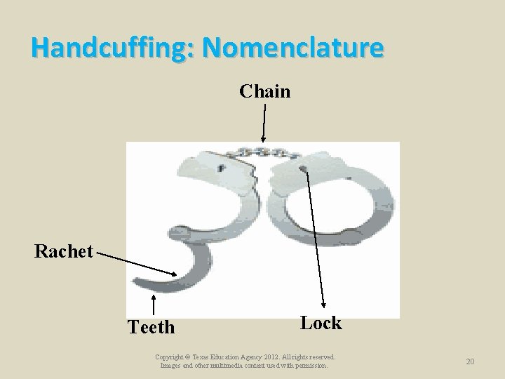 Handcuffing: Nomenclature Chain Rachet Teeth Lock Copyright © Texas Education Agency 2012. All rights Handcuffing: Nomenclature Chain Rachet Teeth Lock Copyright © Texas Education Agency 2012. All rights