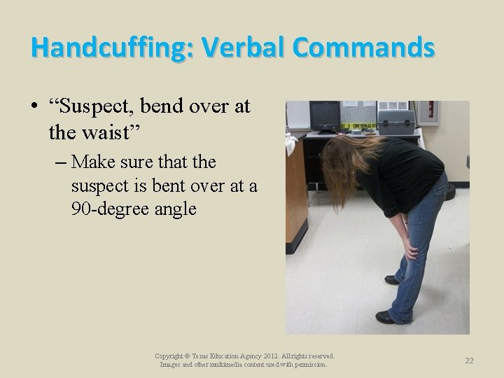 Handcuffing: Verbal Commands • “Suspect, bend over at the waist” – Make sure that Handcuffing: Verbal Commands • “Suspect, bend over at the waist” – Make sure that