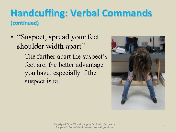 Handcuffing: Verbal Commands (continued) • “Suspect, spread your feet shoulder width apart” – The Handcuffing: Verbal Commands (continued) • “Suspect, spread your feet shoulder width apart” – The