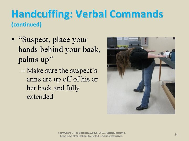 Handcuffing: Verbal Commands (continued) • “Suspect, place your hands behind your back, palms up” Handcuffing: Verbal Commands (continued) • “Suspect, place your hands behind your back, palms up”