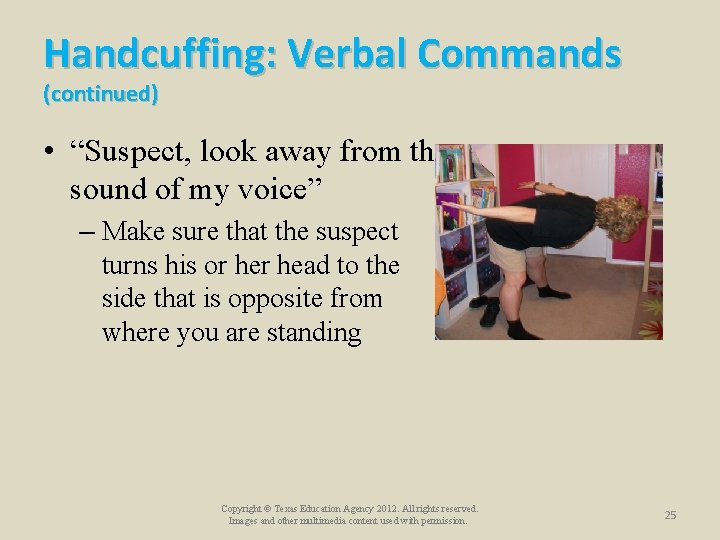 Handcuffing: Verbal Commands (continued) • “Suspect, look away from the sound of my voice” Handcuffing: Verbal Commands (continued) • “Suspect, look away from the sound of my voice”