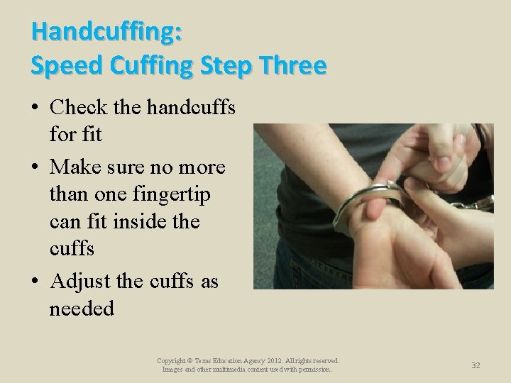 Handcuffing: Speed Cuffing Step Three • Check the handcuffs for fit • Make sure Handcuffing: Speed Cuffing Step Three • Check the handcuffs for fit • Make sure