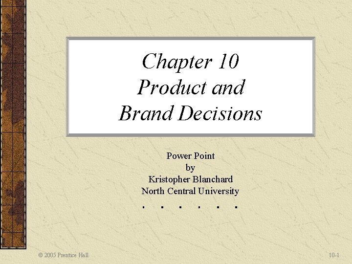 Chapter 10 Product and Brand Decisions Power Point by Kristopher Blanchard North Central University