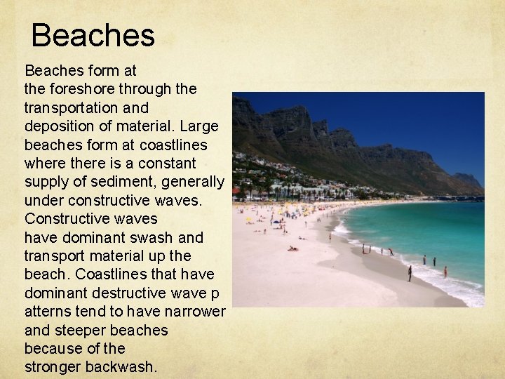 Beaches form at the foreshore through the transportation and deposition of material. Large beaches