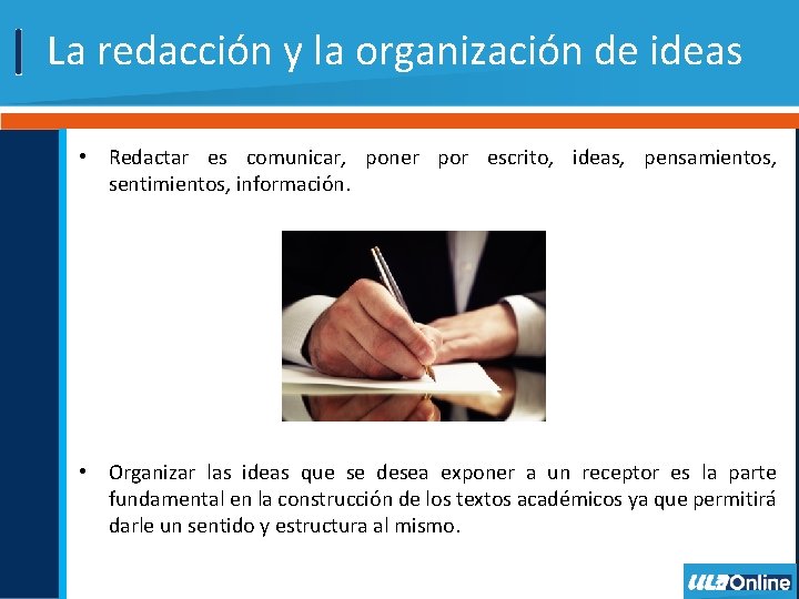 La redacción y la organización de ideas • Redactar es comunicar, poner por escrito,