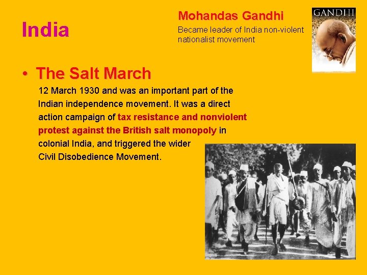 India Mohandas Gandhi Became leader of India non-violent nationalist movement • The Salt March