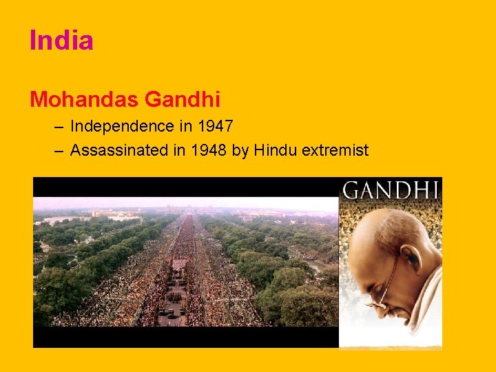 India Mohandas Gandhi – Independence in 1947 – Assassinated in 1948 by Hindu extremist