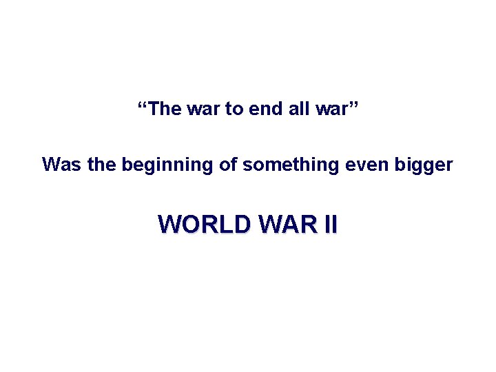 “The war to end all war” Was the beginning of something even bigger WORLD