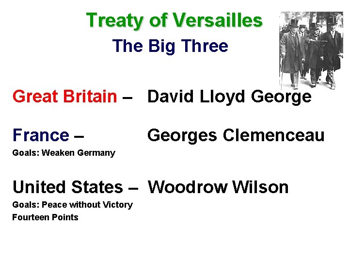 Treaty of Versailles The Big Three Great Britain – David Lloyd George France –