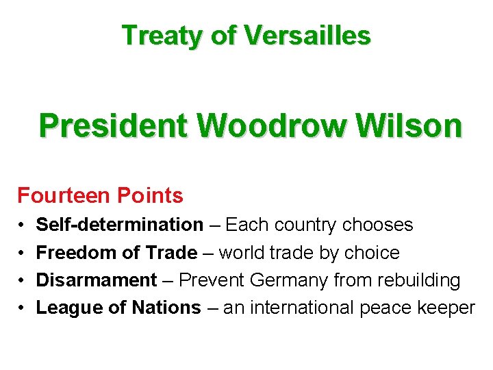 Treaty of Versailles President Woodrow Wilson Fourteen Points • • Self-determination – Each country