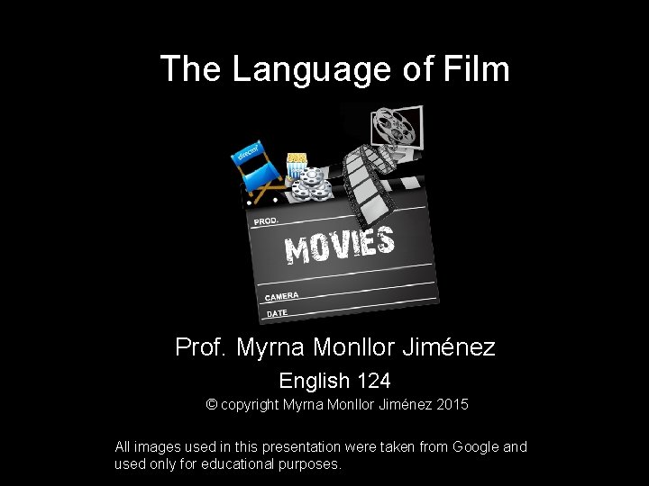 The Language of Film Prof. Myrna Monllor Jiménez English 124 © copyright Myrna Monllor