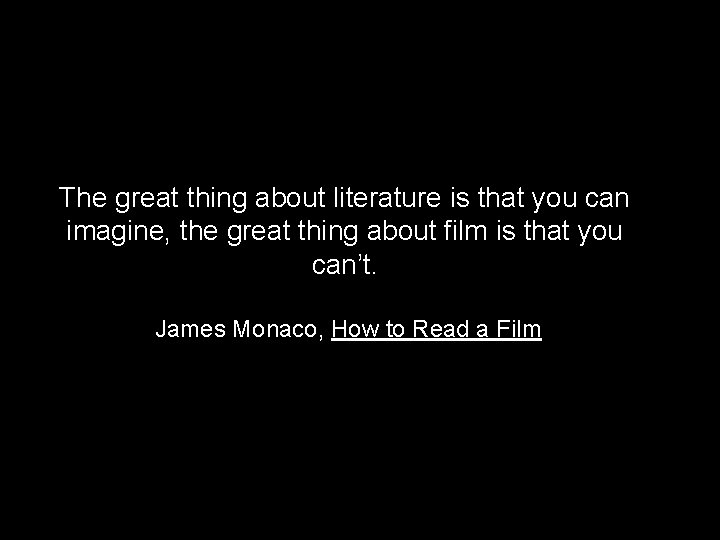 The great thing about literature is that you can imagine, the great thing about