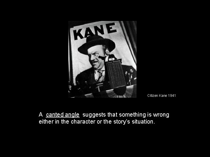 Citizen Kane 1941 A canted angle suggests that something is wrong either in the