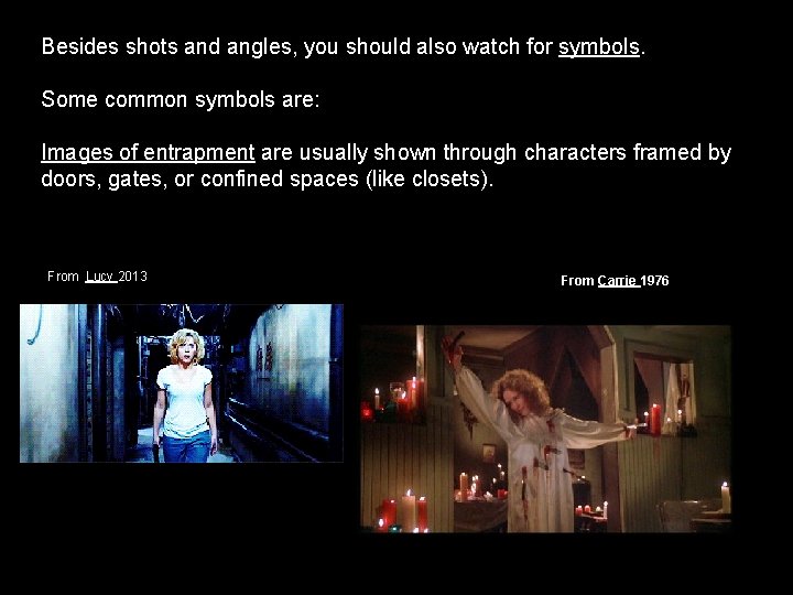 Besides shots and angles, you should also watch for symbols. Some common symbols are: