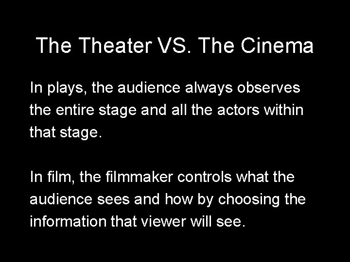 The Theater VS. The Cinema In plays, the audience always observes the entire stage