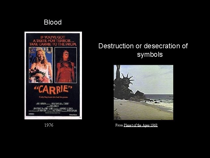 Blood Destruction or desecration of symbols 1976 From Planet of the Apes 1968 