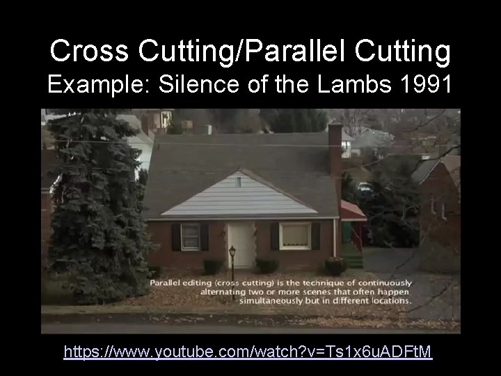 Cross Cutting/Parallel Cutting Example: Silence of the Lambs 1991 https: //www. youtube. com/watch? v=Ts