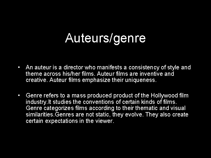 Auteurs/genre • An auteur is a director who manifests a consistency of style and