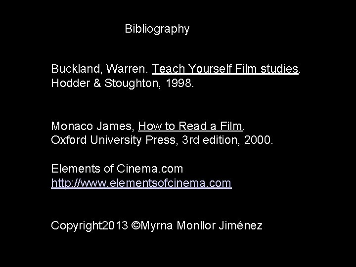 Bibliography Buckland, Warren. Teach Yourself Film studies. Hodder & Stoughton, 1998. Monaco James, How