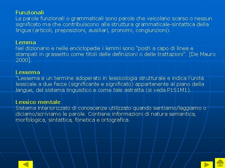 Funzionali Le parole funzionali o grammaticali sono parole che veicolano scarso o nessun significato