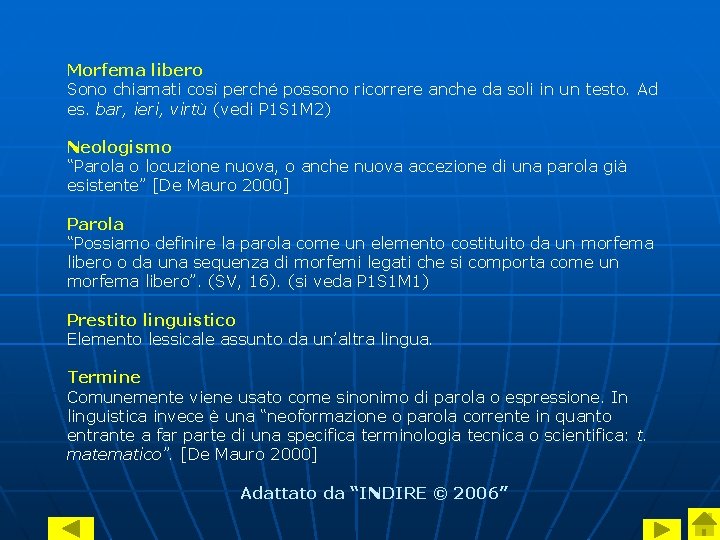  Morfema libero Sono chiamati così perché possono ricorrere anche da soli in un